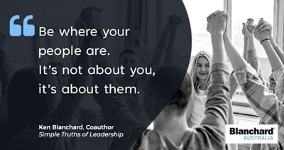A quote by Ken Blanchard, "Be where your people are. It's not about you, it's about them'.